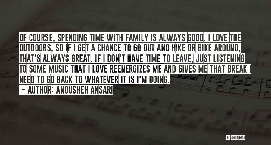 Having A Good Time With Your Family Quotes By Anousheh Ansari