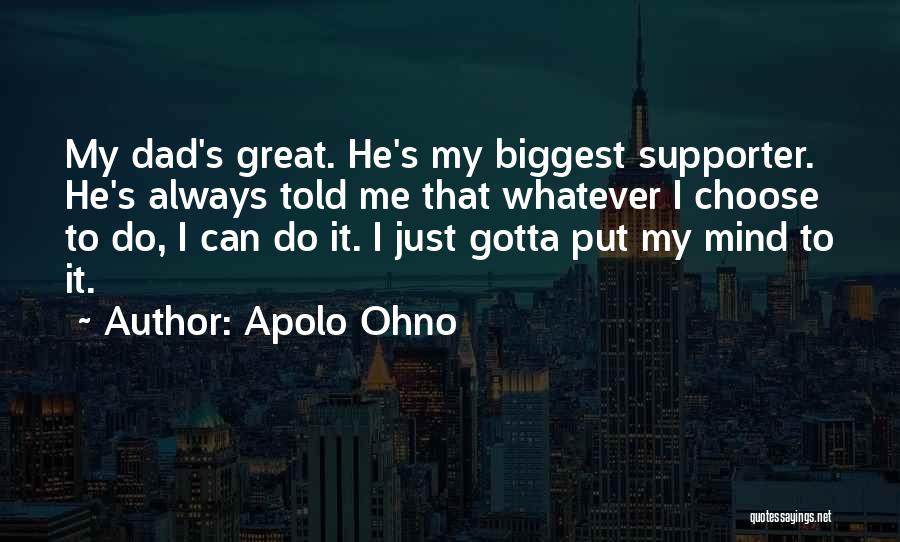 Having A Great Dad Quotes By Apolo Ohno