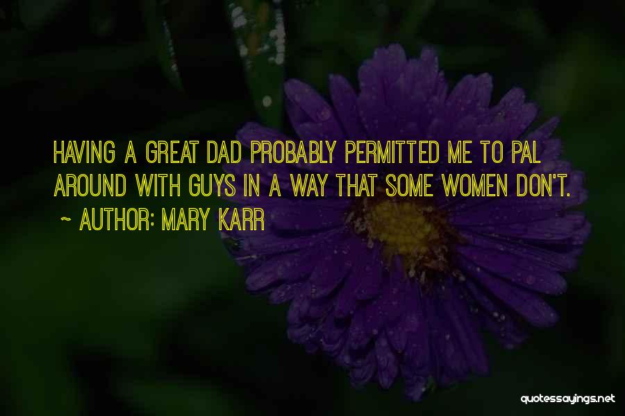 Having A Great Dad Quotes By Mary Karr