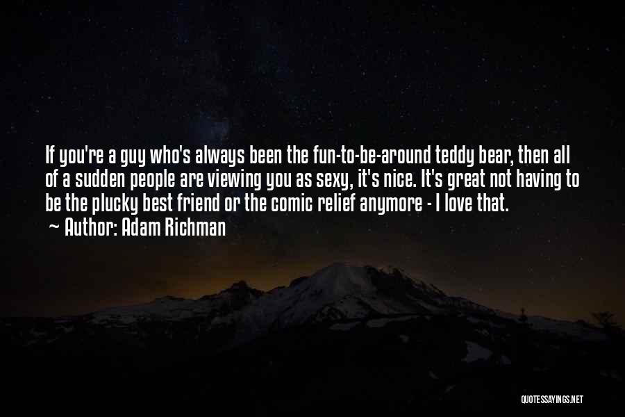 Having A Great Friend Quotes By Adam Richman