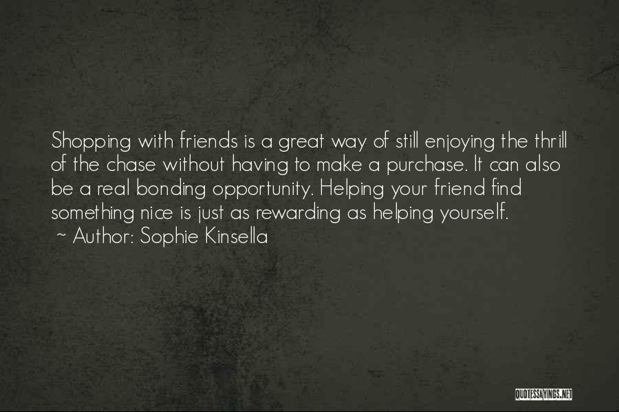 Having A Great Friend Quotes By Sophie Kinsella