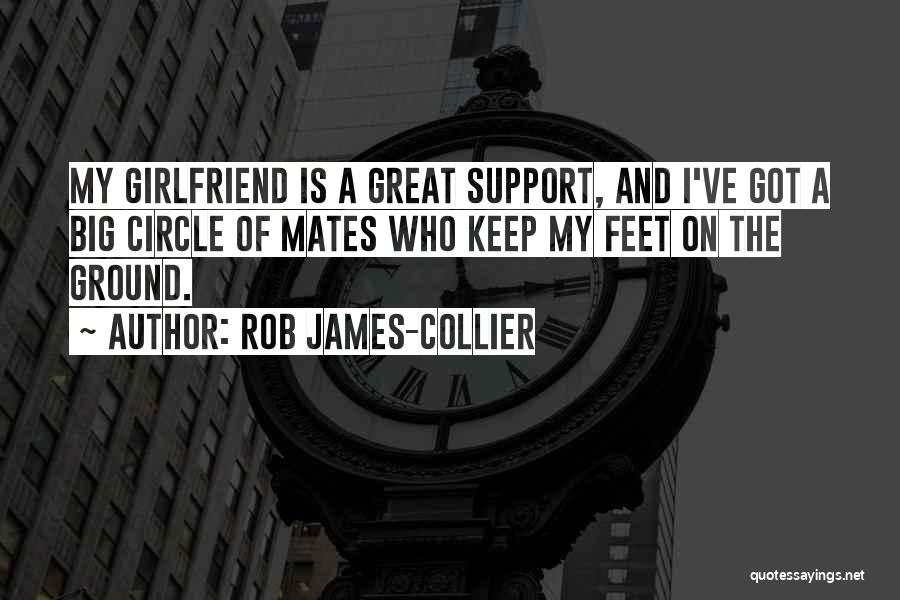 Having A Great Girlfriend Quotes By Rob James-Collier