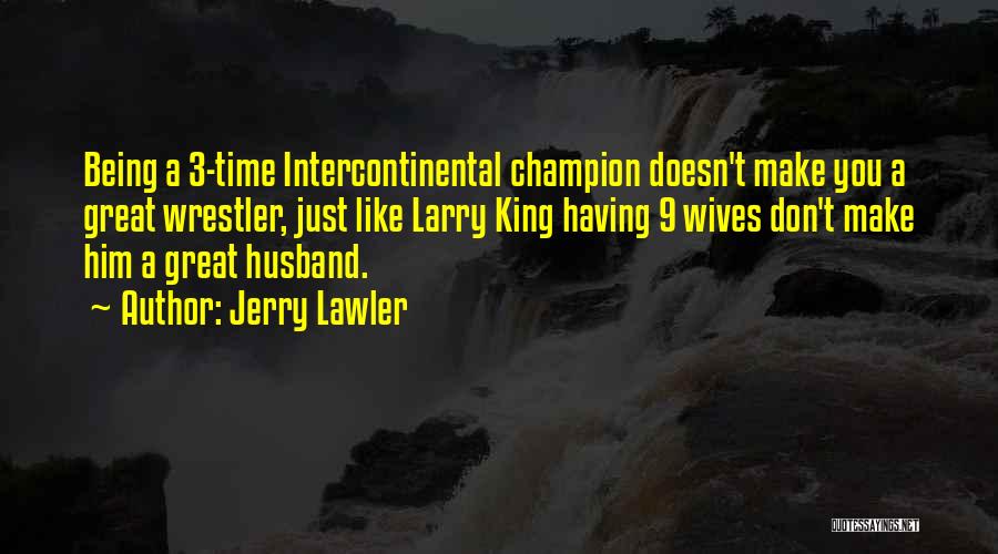 Having A Great Husband Quotes By Jerry Lawler