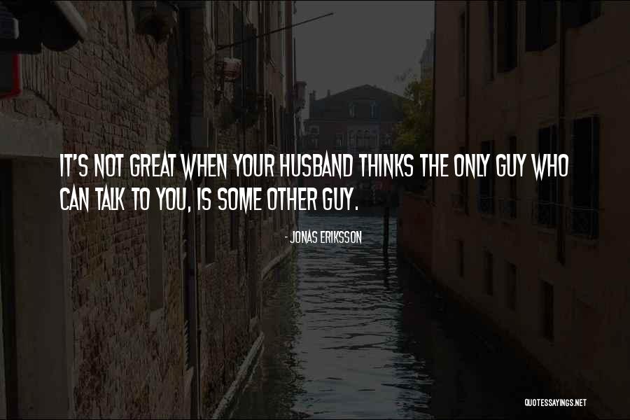 Having A Great Husband Quotes By Jonas Eriksson