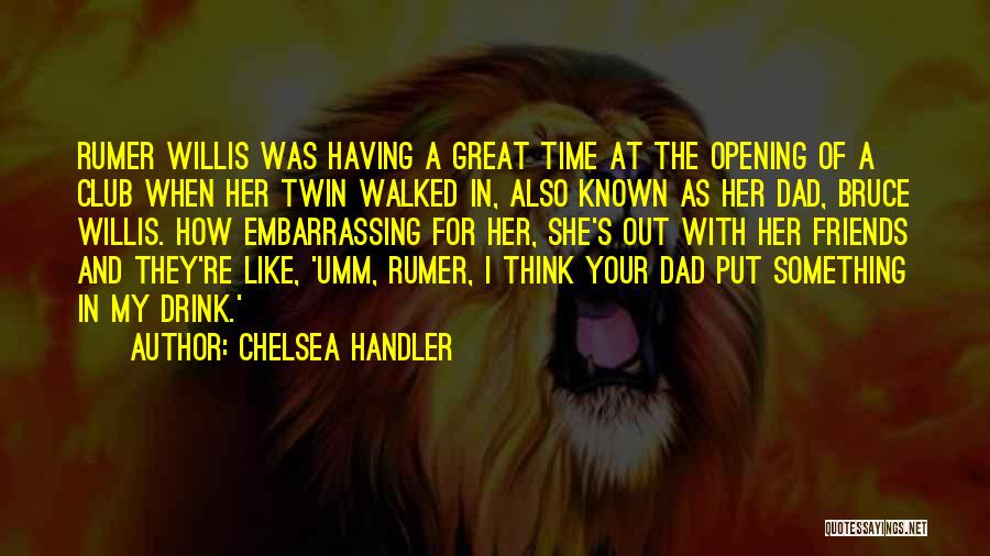 Having A Great Time With Friends Quotes By Chelsea Handler