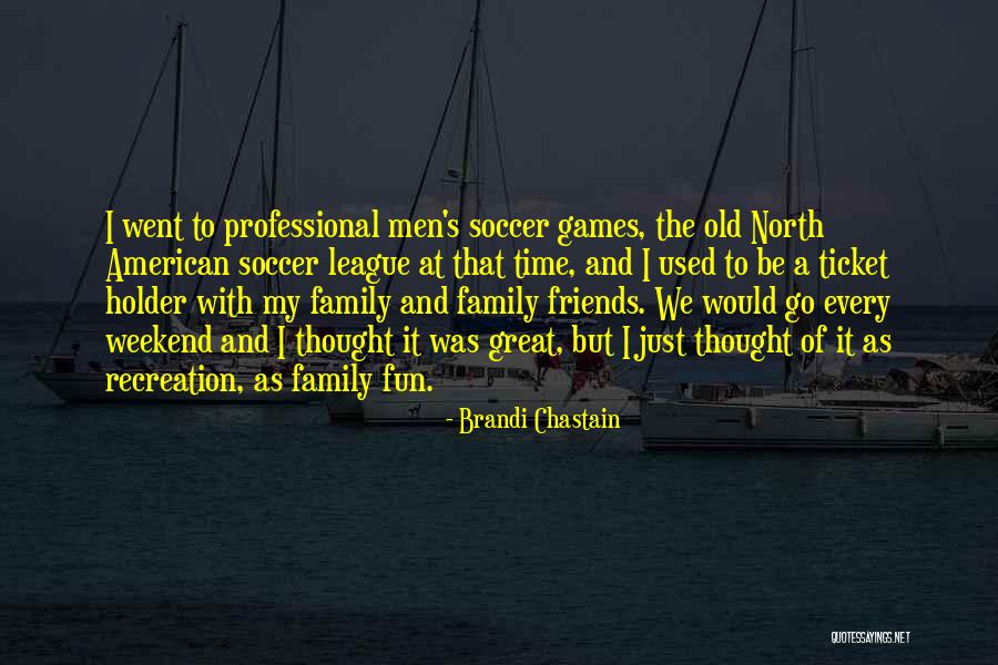 Having A Great Weekend Quotes By Brandi Chastain Having A Great Weekend Quotes By Brandi Chastain