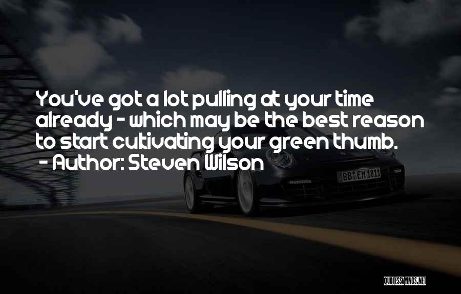 Having A Green Thumb Quotes By Steven Wilson