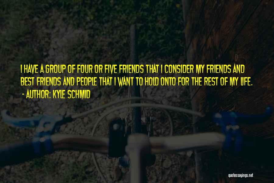 Having A Group Of Friends Quotes By Kyle Schmid