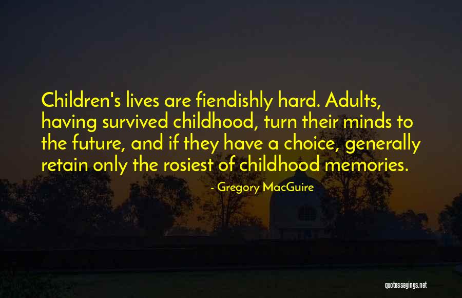 Having A Hard Childhood Quotes By Gregory MacGuire