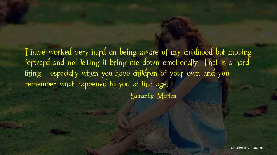 Having A Hard Childhood Quotes By Samantha Morton