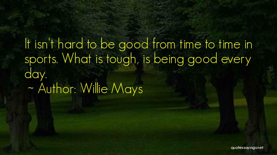 Having A Hard Day Inspirational Quotes By Willie Mays