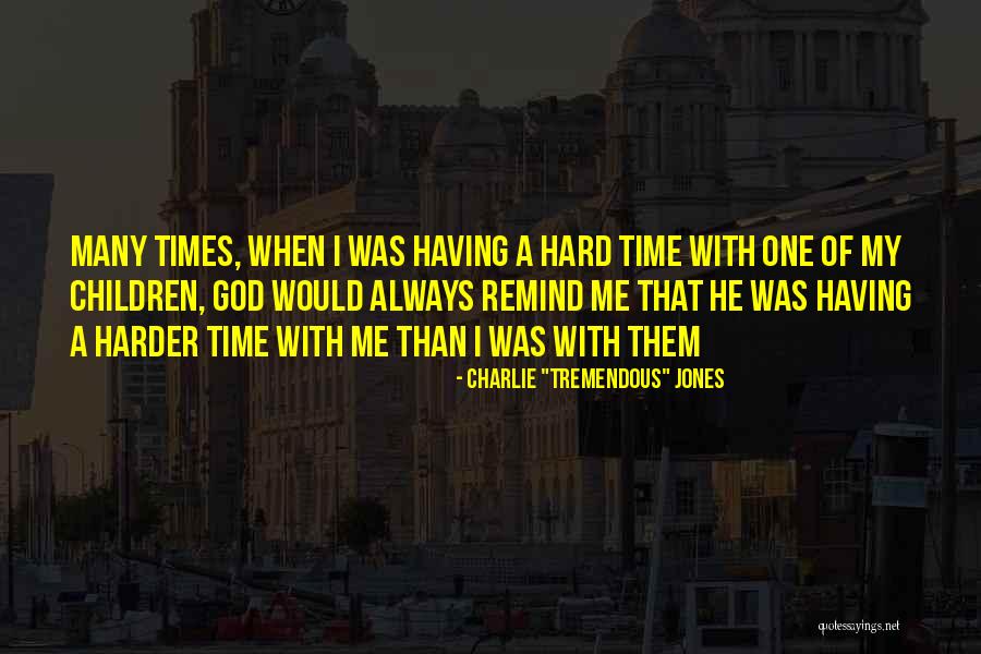 Having A Hard Time Quotes By Charlie Having A Hard Time Quotes By Charlie