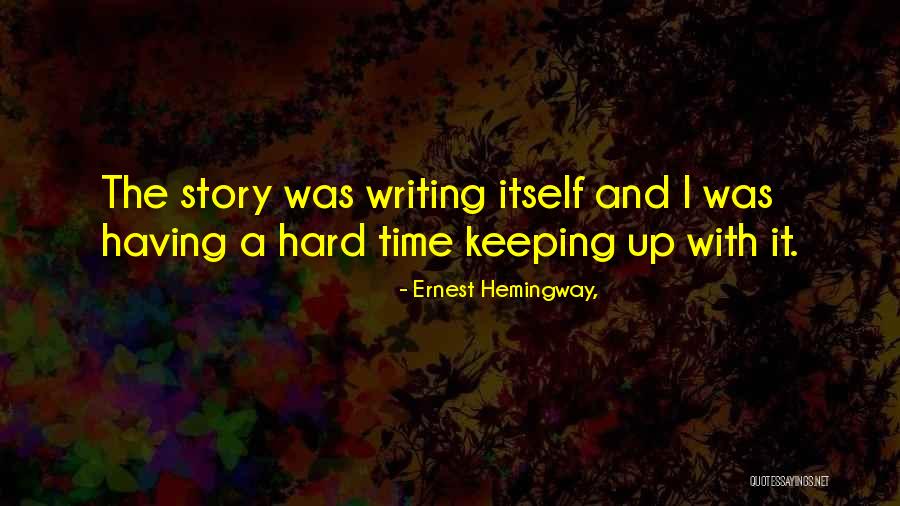 Having A Hard Time Quotes By Ernest Hemingway, Having A Hard Time Quotes By Ernest Hemingway,