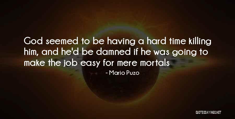 Having A Hard Time Quotes By Mario Puzo Having A Hard Time Quotes By Mario Puzo