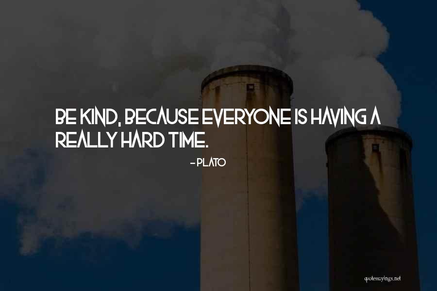 Having A Hard Time Quotes By Plato Having A Hard Time Quotes By Plato
