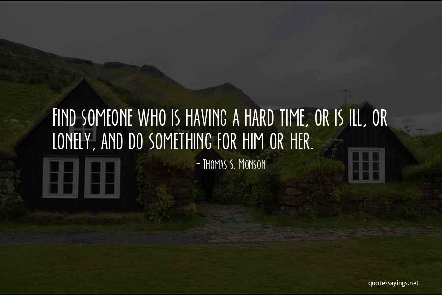 Having A Hard Time Quotes By Thomas S. Monson Having A Hard Time Quotes By Thomas S. Monson
