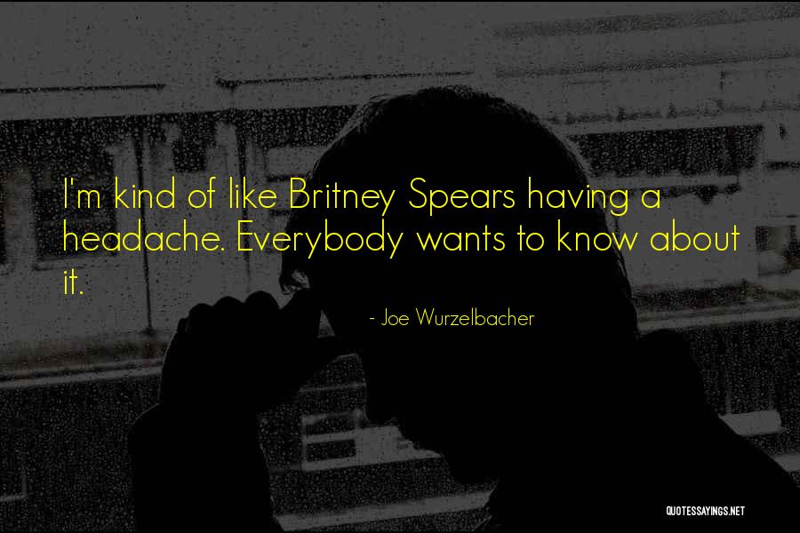 Having A Headache Quotes By Joe Wurzelbacher