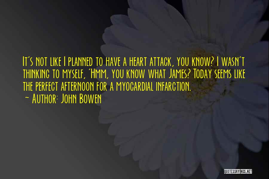 Having A Heart Attack Quotes By John Bowen