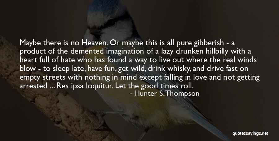 Having A Heart Full Of Love Quotes By Hunter S. Thompson Having A Heart Full Of Love Quotes By Hunter S. Thompson