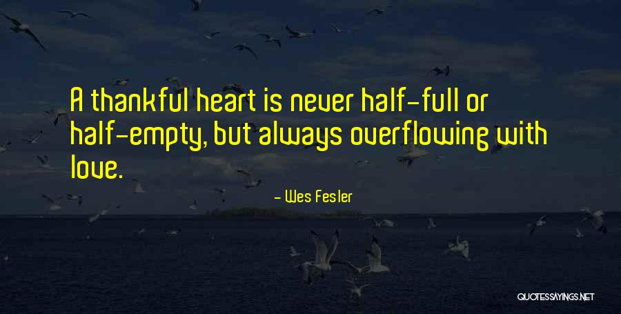 Having A Heart Full Of Love Quotes By Wes Fesler