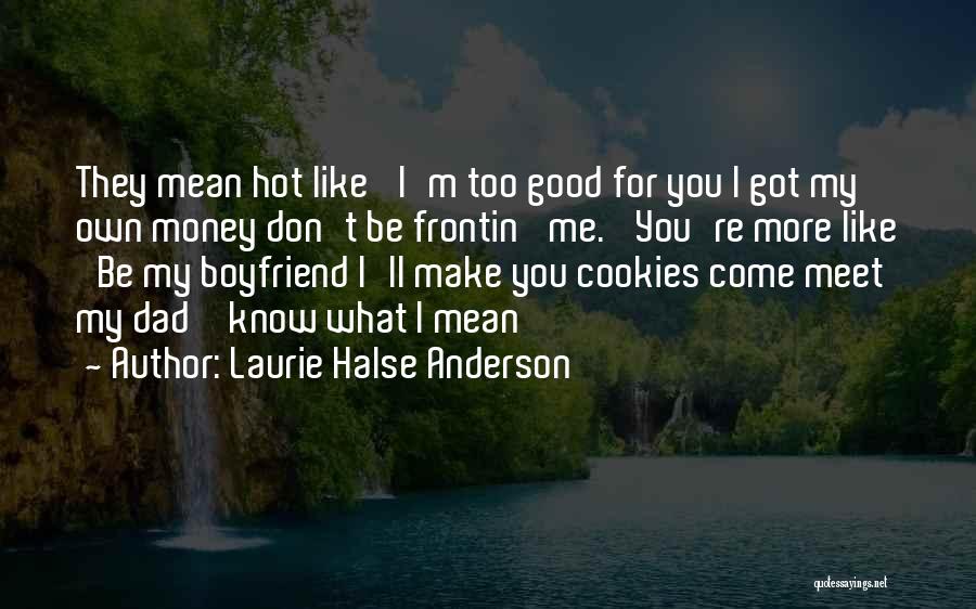 Having A Hot Boyfriend Quotes By Laurie Halse Anderson
