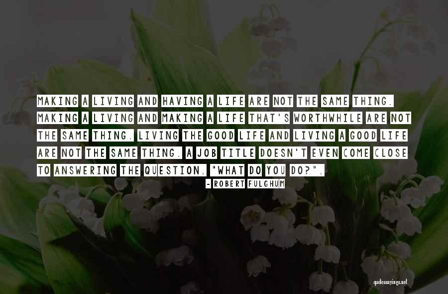 Having A Job Quotes By Robert Fulghum Having A Job Quotes By Robert Fulghum