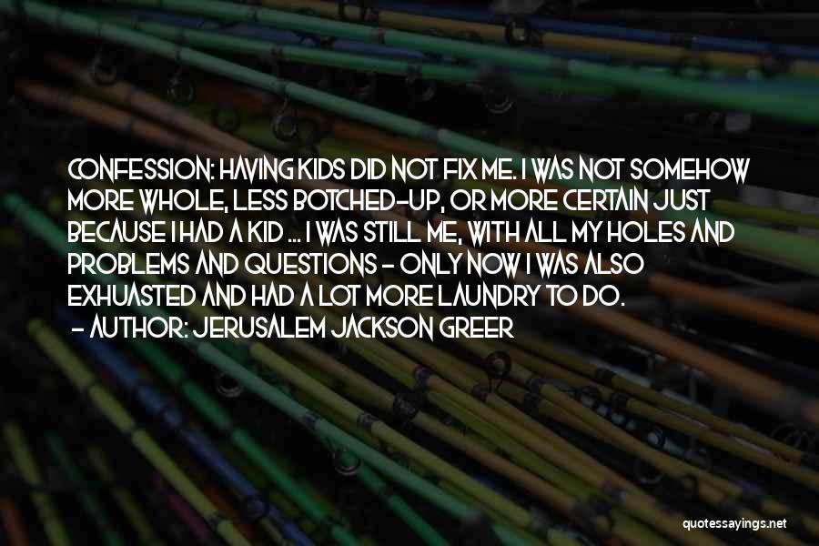 Having A Kid Quotes By Jerusalem Jackson Greer