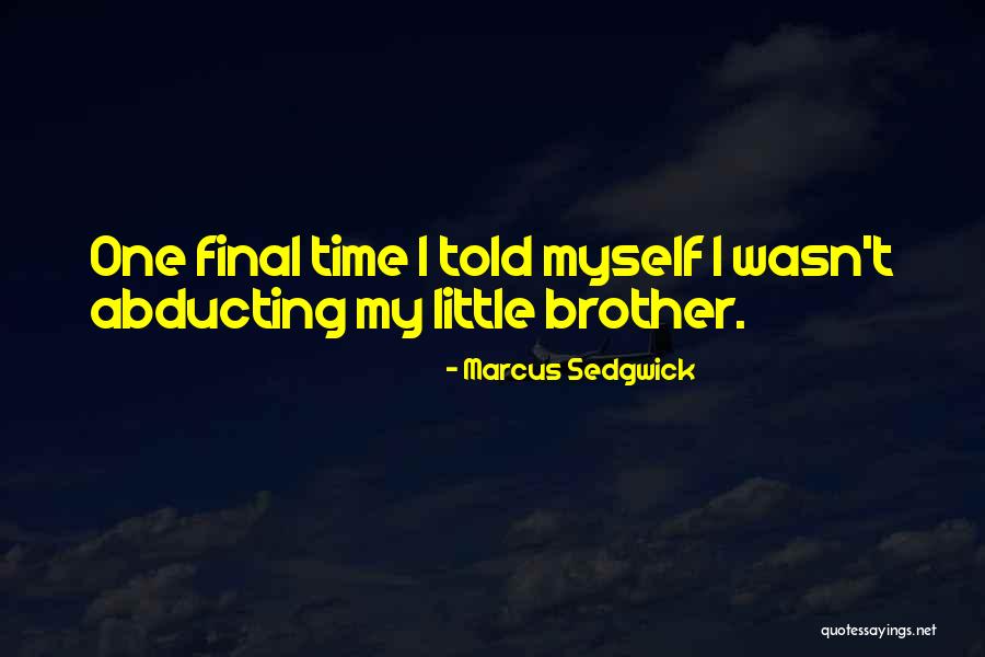 Having A Little Brother Quotes By Marcus Sedgwick Having A Little Brother Quotes By Marcus Sedgwick