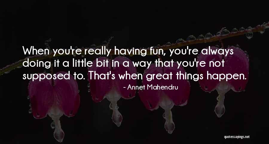 Having A Little Fun Quotes By Annet Mahendru Having A Little Fun Quotes By Annet Mahendru