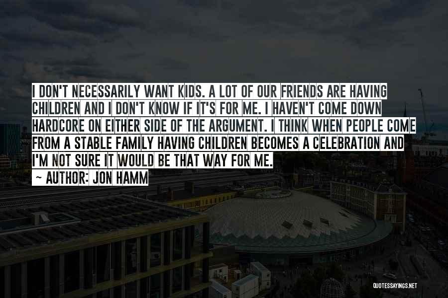 Having A Lot Of Friends Quotes By Jon Hamm