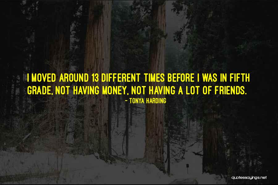 Having A Lot Of Friends Quotes By Tonya Harding Having A Lot Of Friends Quotes By Tonya Harding