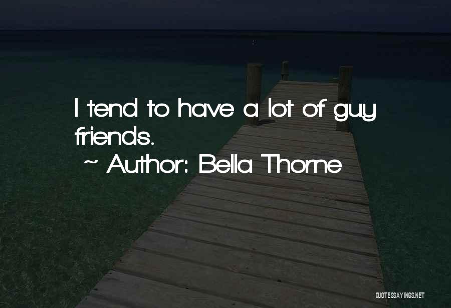 Having A Lot Of Guy Friends Quotes By Bella Thorne