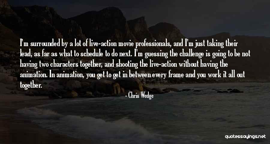 Having A Lot Of Work To Do Quotes By Chris Wedge