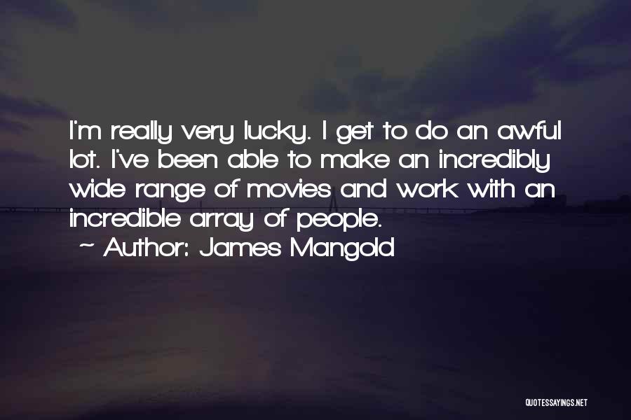 Having A Lot Of Work To Do Quotes By James Mangold