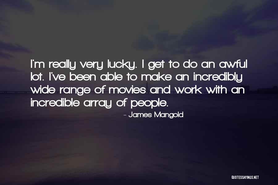 Having A Lot Of Work To Do Quotes By James Mangold