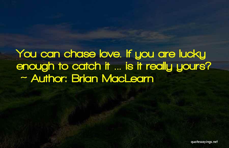 Having A Lucky Life Quotes By Brian MacLearn