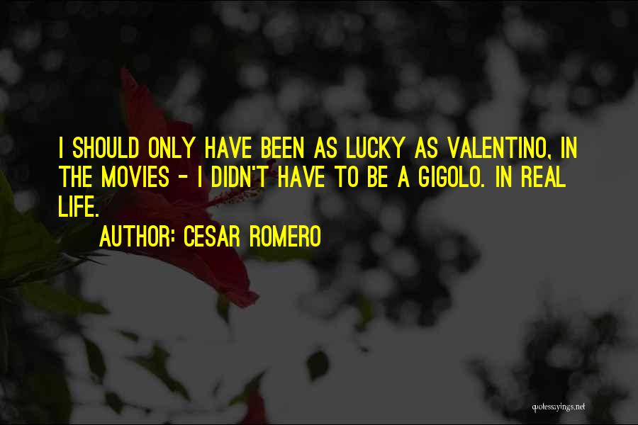 Having A Lucky Life Quotes By Cesar Romero