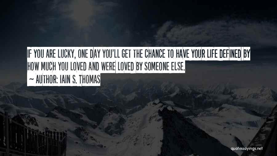 Having A Lucky Life Quotes By Iain S. Thomas