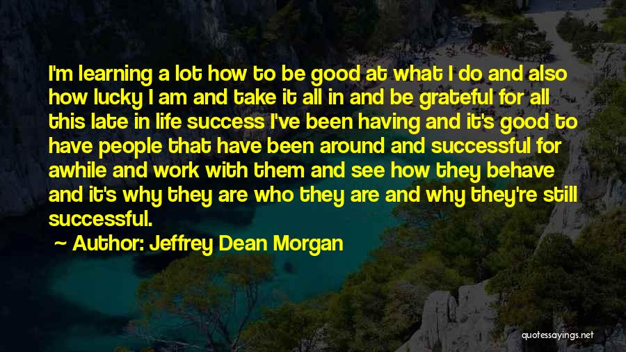 Having A Lucky Life Quotes By Jeffrey Dean Morgan