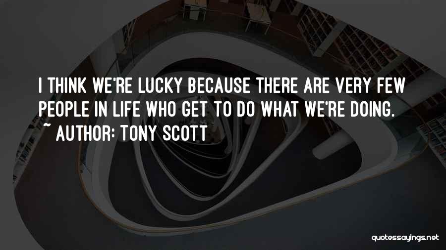 Having A Lucky Life Quotes By Tony Scott