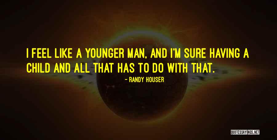 Having A Man Quotes By Randy Houser Having A Man Quotes By Randy Houser