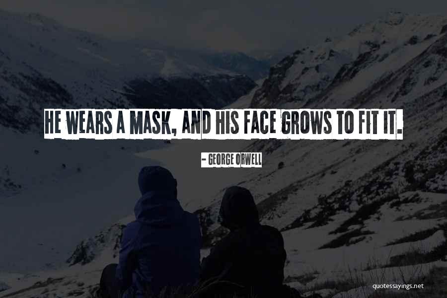 Having A Mask Quotes By George Orwell