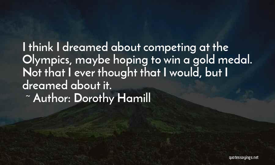 Having A Medal Quotes By Dorothy Hamill