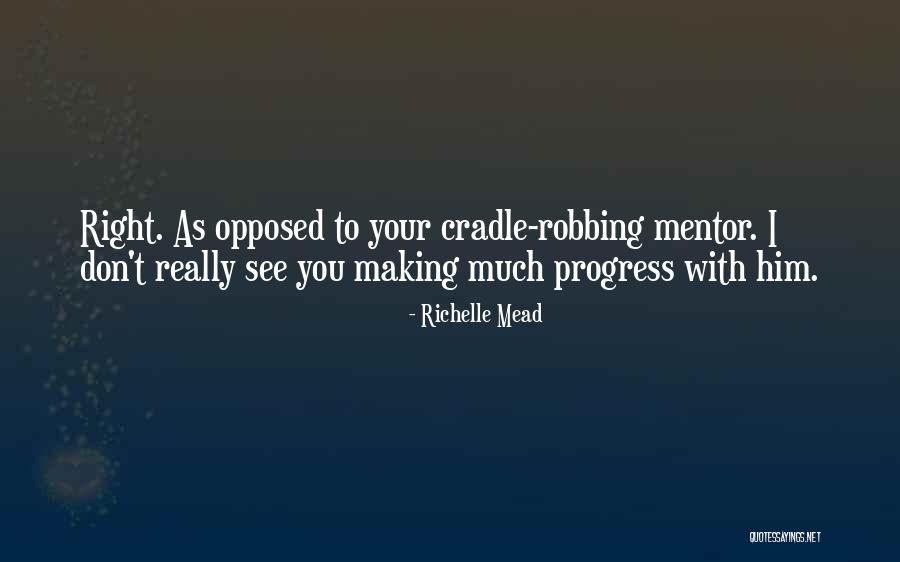 Having A Mentor Quotes By Richelle Mead Having A Mentor Quotes By Richelle Mead