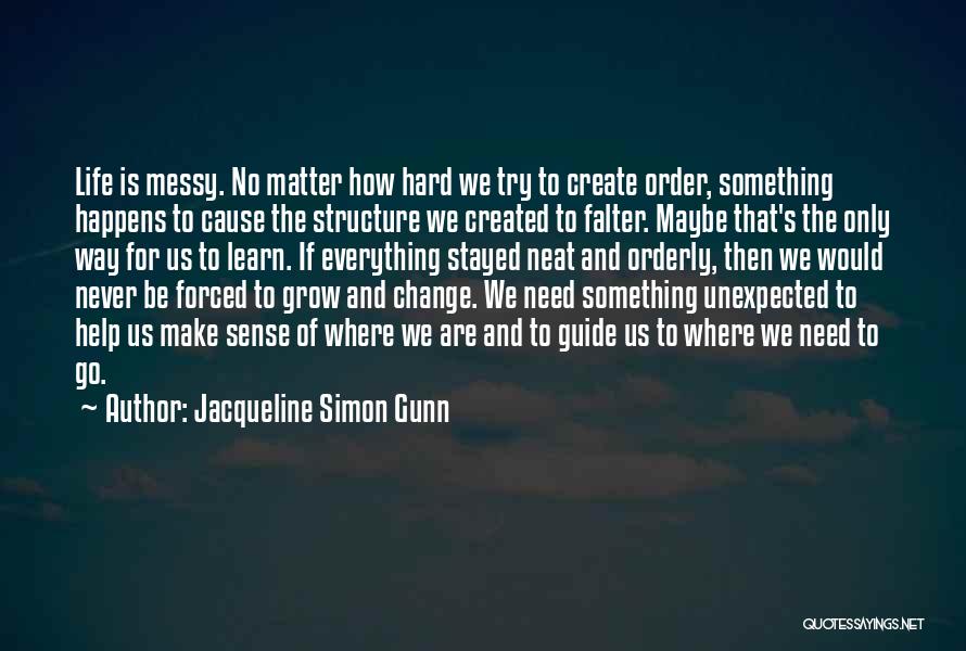 Having A Messy Life Quotes By Jacqueline Simon Gunn