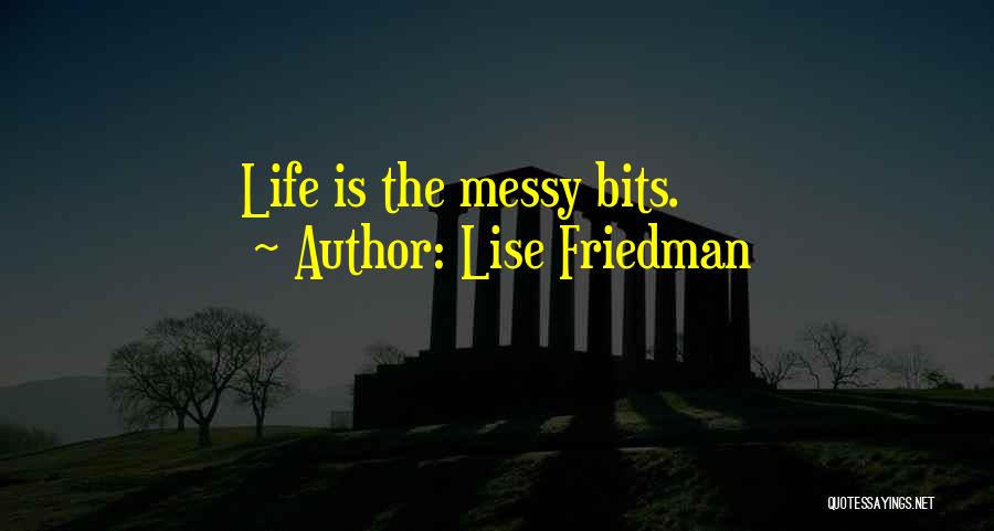 Having A Messy Life Quotes By Lise Friedman