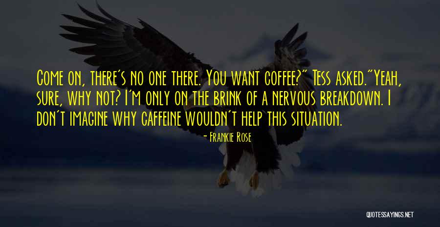 Having A Nervous Breakdown Quotes By Frankie Rose Having A Nervous Breakdown Quotes By Frankie Rose