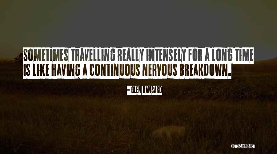 Having A Nervous Breakdown Quotes By Glen Hansard Having A Nervous Breakdown Quotes By Glen Hansard