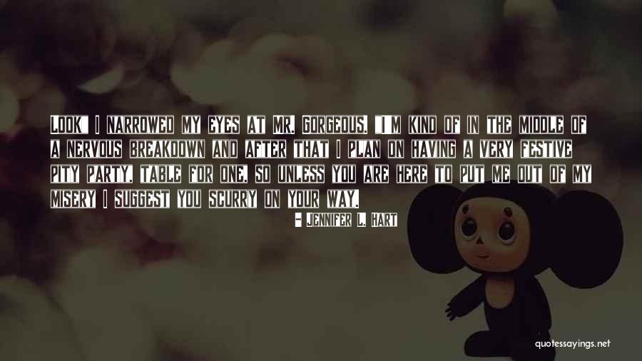 Having A Nervous Breakdown Quotes By Jennifer L. Hart Having A Nervous Breakdown Quotes By Jennifer L. Hart