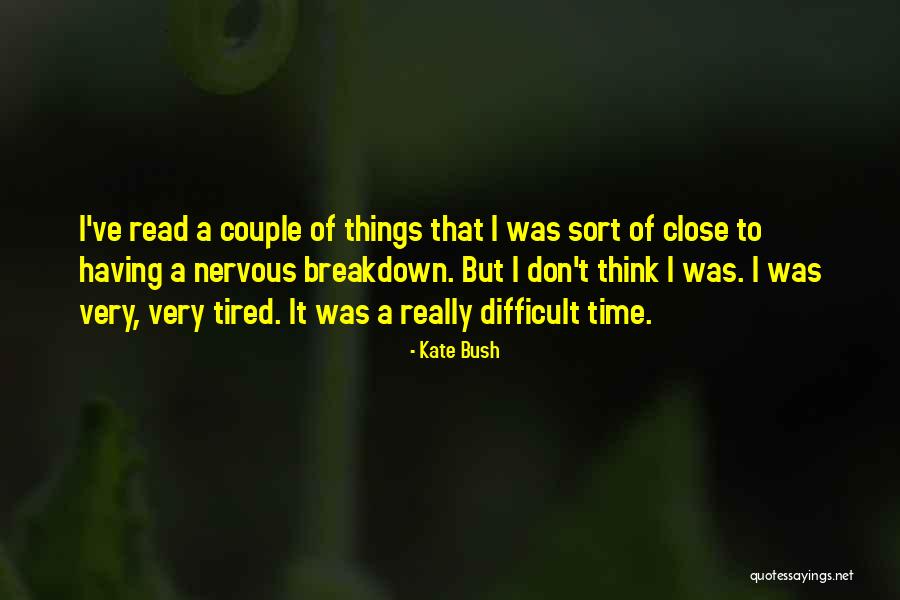 Having A Nervous Breakdown Quotes By Kate Bush Having A Nervous Breakdown Quotes By Kate Bush